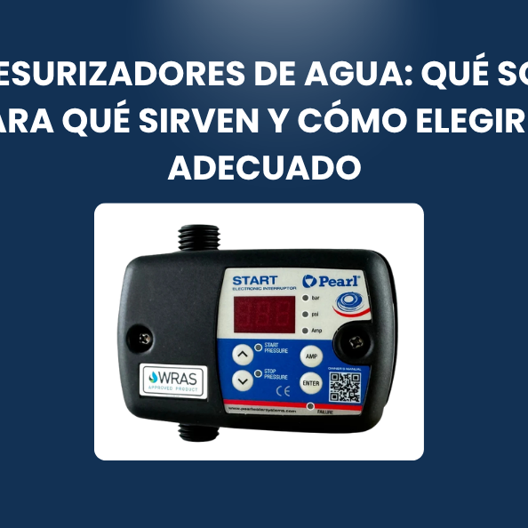 Presurizadores de agua: qué son, para qué sirven y cómo elegir el adecuado