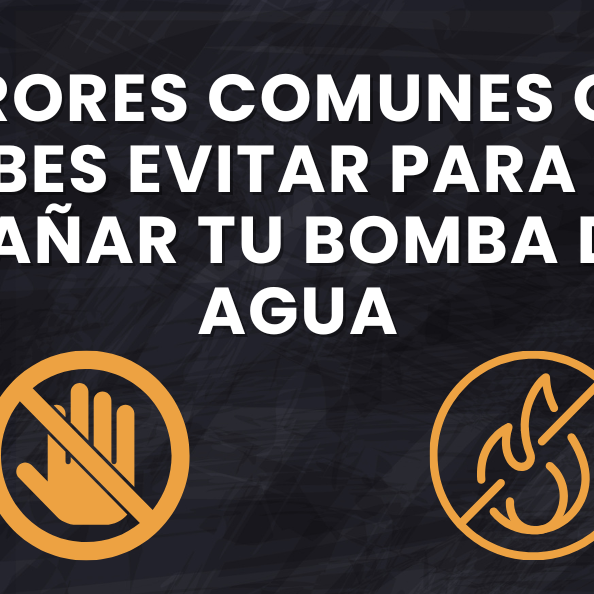 Errores comunes que debes evitar para no dañar tu bomba de agua